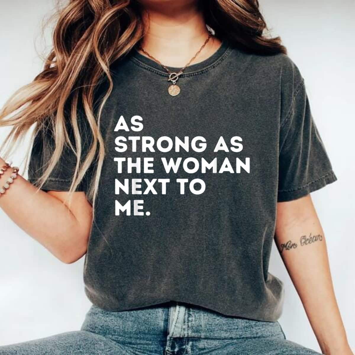 Strong Women As Strong As The Woman Next To Me Feminism Feminist T-Shirt Strong Women As Strong As The Woman Next To Me Feminism Feminist T-Shirt