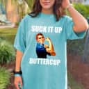 Strong Women Suck It Up Buttercup Rosie The Riveter T-Shirt