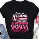 I Am A Strong Women Because A Strong Woman Raised Me T-Shirt I Am A Strong Women Because A Strong Woman Raised Me T-Shirt