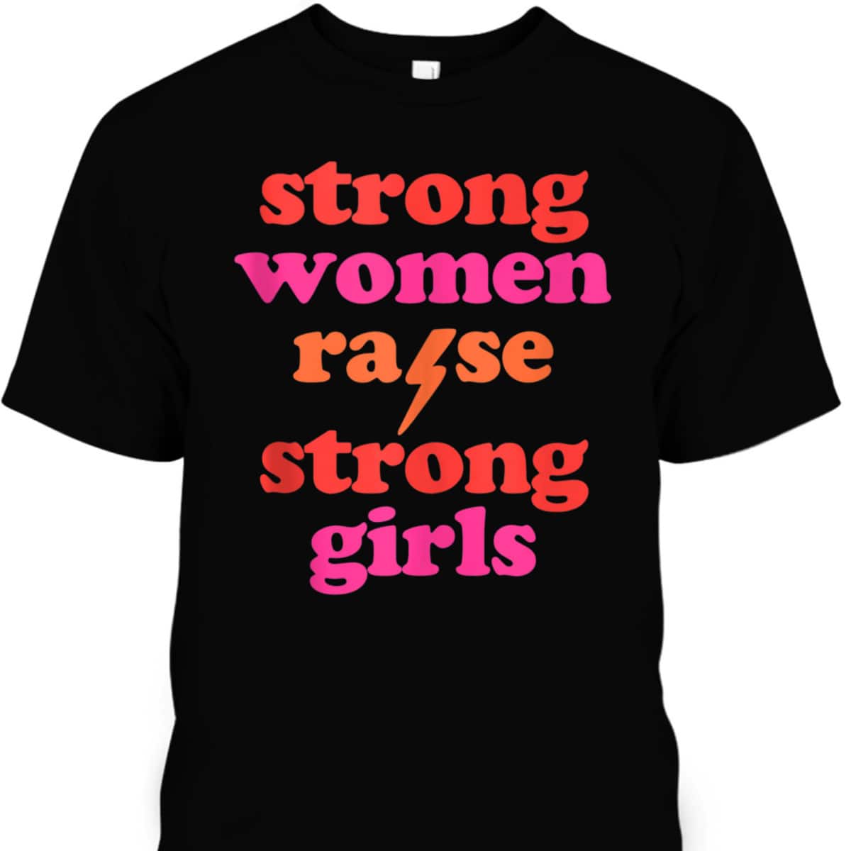 Strong Women Raise Strong Girls T-Shirt Strong Women Raise Strong Girls T-Shirt