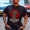 We Are All Stakeholders Independence Anti Racist Freedom T-Shirt We Are All Stakeholders Independence Anti Racist Freedom T-Shirt