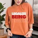 Legalize Being Black Human Rights Equality T-Shirt Legalize Being Black Human Rights Equality T-Shirt