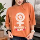 Strong Women International Women's Day Women's Rights T-Shirt Strong Women International Women's Day Women's Rights T-Shirt