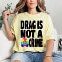Womens LGBT Gay Pride Equality Queen Rainbow Drag Is Not A Crime T-Shirt Womens LGBT Gay Pride Equality Queen Rainbow Drag Is Not A Crime T-Shirt
