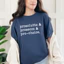 Prosciutto & Prosecco & Pro-Choice Feminist Rights T-Shirt Prosciutto & Prosecco & Pro-Choice Feminist Rights T-Shirt