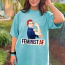 Strong Women Feminist AF Rosie The Riveter Empowerment T-Shirt