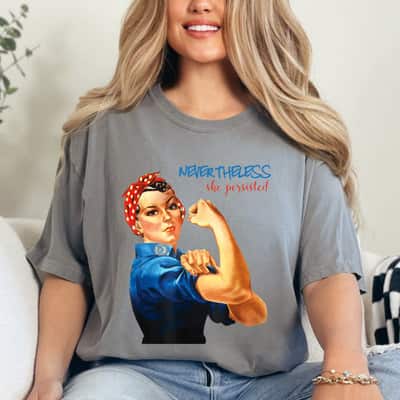 Strong Women Nevertheless She Persisted Rosie The Riveter Resist T-Shirt Strong Women Nevertheless She Persisted Rosie The Riveter Resist T-Shirt