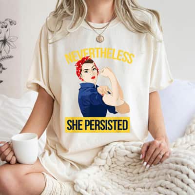 Strong Women Nevertheless She Persisted Rosie The Riveter Feminist T-Shirt Strong Women Nevertheless She Persisted Rosie The Riveter Feminist T-Shirt