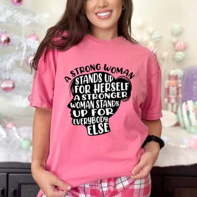 A Strong Woman Stands Up For Herself A Stronger Woman T-Shirt A Strong Woman Stands Up For Herself A Stronger Woman T-Shirt