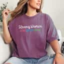 Strong Women Be Them Know Them Raise Them Feminist T-Shirt Strong Women Be Them Know Them Raise Them Feminist T-Shirt