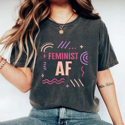 Strong Women Feminist Af Women Empowerment Girl Power T-Shirt Strong Women Feminist Af Women Empowerment Girl Power T-Shirt