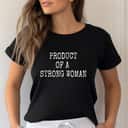 Strong Women Product Of A Strong Woman T-Shirt Strong Women Product Of A Strong Woman T-Shirt