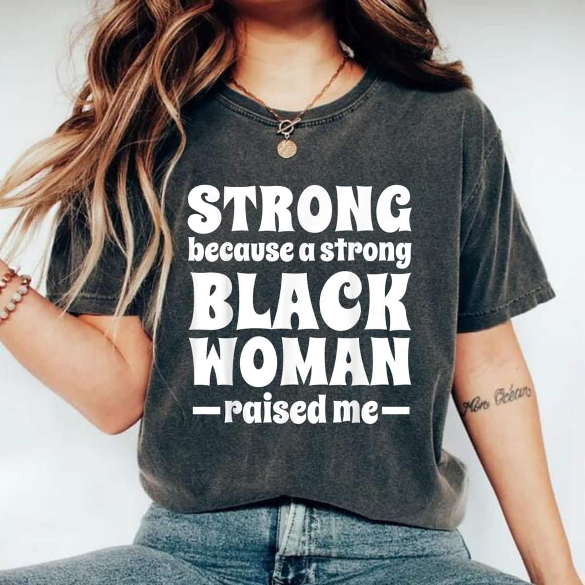 Strong Women Strong Because A Strong Black Woman Raised Me T-Shirt Strong Women Strong Because A Strong Black Woman Raised Me T-Shirt