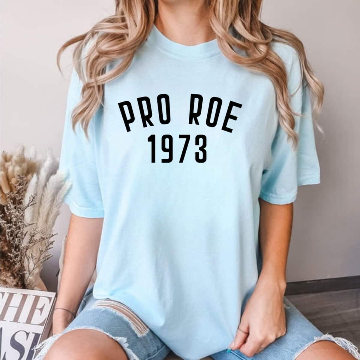 Strong Women Pro Roe 1973 T-Shirt Strong Women Pro Roe 1973 T-Shirt