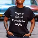 Strong Women Sugar Spice Reproductive Rights Feminist Pro-Choice Movement T-Shirt