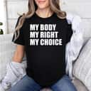 Strong Women My Body My Right My Choice Pro Choice Feminist Womens Rights T-Shirt Strong Women My Body My Right My Choice Pro Choice Feminist Womens Rights T-Shirt