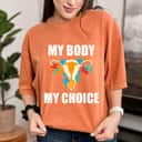 Strong Women My Body My Choice Pro Choice Feminist Rights T-Shirt Strong Women My Body My Choice Pro Choice Feminist Rights T-Shirt