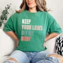 Strong Women Feminist Keep Your Laws Off My Body Pro-Choice Abortion T-Shirt Strong Women Feminist Keep Your Laws Off My Body Pro-Choice Abortion T-Shirt