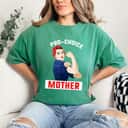 Strong Women Pro-Choice Mother Mother's Day Prochoice Feminist Mom T-Shirt Strong Women Pro-Choice Mother Mother's Day Prochoice Feminist Mom T-Shirt