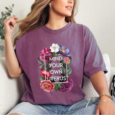 Strong Women My Body My Choice Mind Your Own Uterus Floral My Uterus T-Shirt Strong Women My Body My Choice Mind Your Own Uterus Floral My Uterus T-Shirt