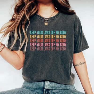 Strong Women Keep Your Laws Off My Body My Choice Pro Choice Abortion T-Shirt Strong Women Keep Your Laws Off My Body My Choice Pro Choice Abortion T-Shirt