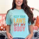 Strong Women My Choice Pro Choice Abortion Keep Your Laws Off My Body T-Shirt Strong Women My Choice Pro Choice Abortion Keep Your Laws Off My Body T-Shirt