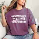 Strong Women Feminist On Wednesdays We Smash The Patriarchy Empowerment T-Shirt Strong Women Feminist On Wednesdays We Smash The Patriarchy Empowerment T-Shirt
