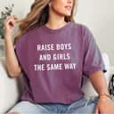 Raise Boys And Girls The Same Way Feminism Gender Equality T-Shirt
