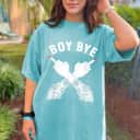Boy Bye Girl Power Women Empowerment Funny Feminist Gift T-Shirt Boy Bye Girl Power Women Empowerment Funny Feminist Gift T-Shirt