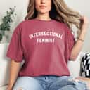 Intersectional Feminist Feminism T-Shirt Intersectional Feminist Feminism T-Shirt
