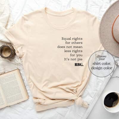 Equal Rights For Others Does Not Mean Less Rights For You It's Not Pie T-Shirt Equal Rights For Others Does Not Mean Less Rights For You It's Not Pie T-Shirt