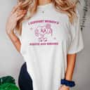 I Support Rights And Wrongs T-Shirt Feminism I Support Rights And Wrongs T-Shirt Feminism