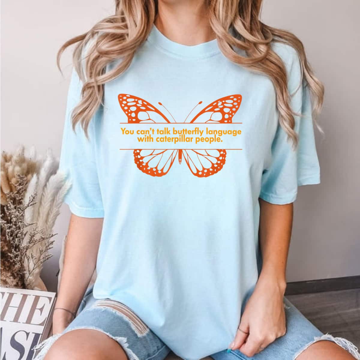 You Can't Talk Butterfly Language T-Shirt You Can't Talk Butterfly Language T-Shirt