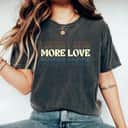 More Love Motivational Inspirational Empower T-Shirt