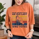 Never Underestimate An Old Lady Who Votes Feminist Empowered Gift T-Shirt Never Underestimate An Old Lady Who Votes Feminist Empowered Gift T-Shirt