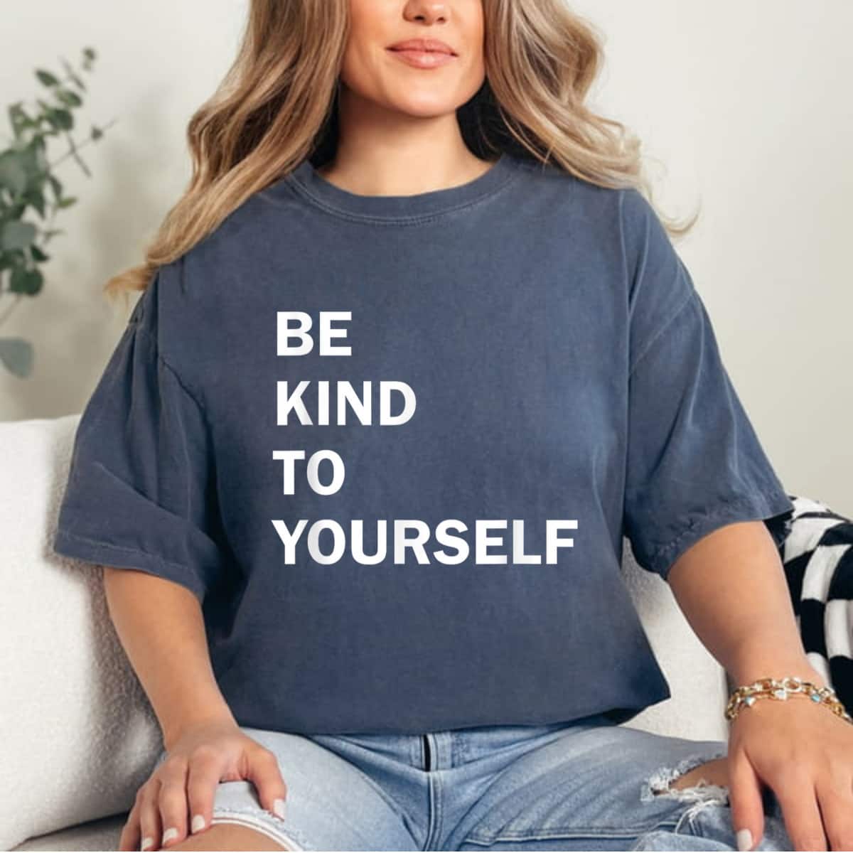 Be Kind To Yourself T-Shirt Be Kind To Yourself T-Shirt