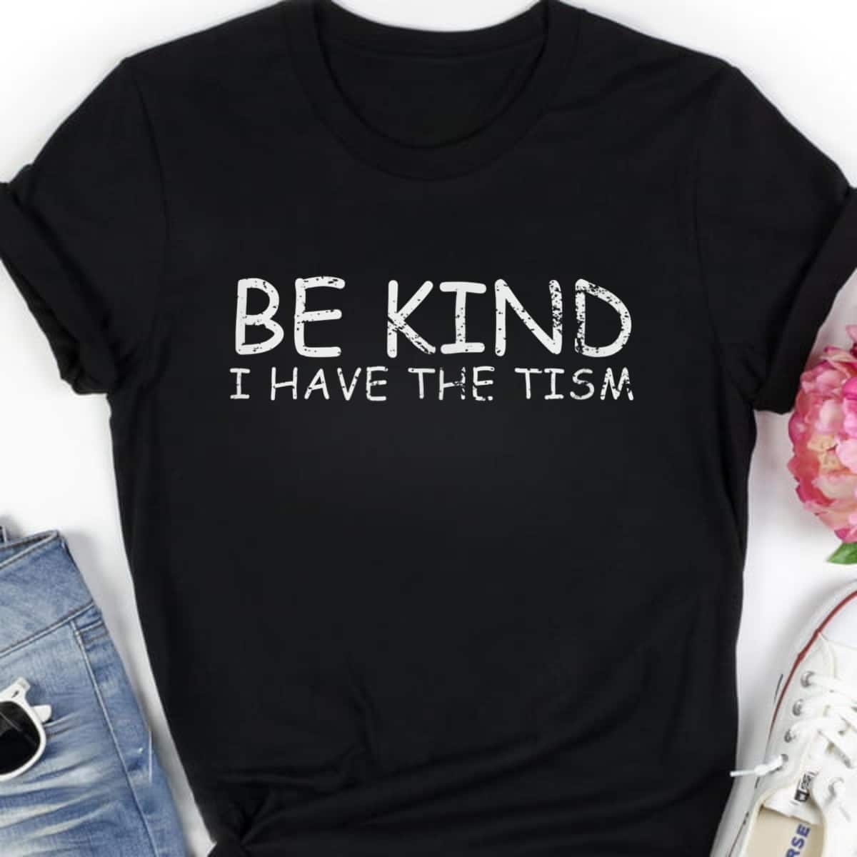 I Have The Tism Be Kind T-Shirt I Have The Tism Be Kind T-Shirt