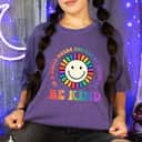 Smile Colorful Flower Be Kind T-Shirt Smile Colorful Flower Be Kind T-Shirt