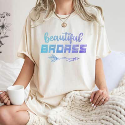 Beautiful Badass Women Empowered T-Shirt Beautiful Badass Women Empowered T-Shirt