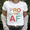 Feminist AF Pro Choice AF T-Shirt Feminist AF Pro Choice AF T-Shirt