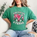 Mind Your Own Uterus Special Flowers T-Shirt Mind Your Own Uterus Special Flowers T-Shirt