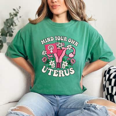 Mind Your Own Uterus Special Flowers T-Shirt Mind Your Own Uterus Special Flowers T-Shirt