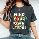 Vintage Retro Floral Mind Your Own Uterus Rights Feminist T-Shirt Vintage Retro Floral Mind Your Own Uterus Rights Feminist T-Shirt