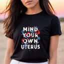 Mind Your Own Uterus Vintage Retro Flower Rights Feminist T-Shirt