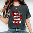 Red Roses Mind Your Own Uterus T-Shirt Red Roses Mind Your Own Uterus T-Shirt