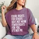 Equal Rights For Others It's Not Pie Special Quotes T-Shirt