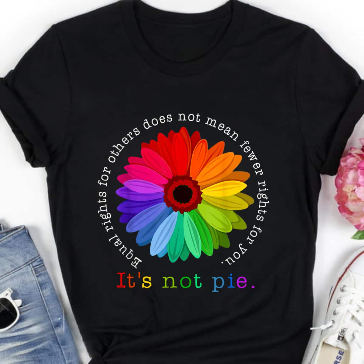 Equal Rights For Others It's Not Pie Colorful Daisy Flower T-Shirt Equal Rights For Others It's Not Pie Colorful Daisy Flower T-Shirt