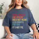 Colorful Cool Equal Rights For Others It's Not Pie T-Shirt Colorful Cool Equal Rights For Others It's Not Pie T-Shirt