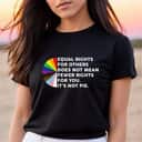 Rainbow Color Equal Rights For Others Does Not Mean Fewer Rights For You T-Shirt Rainbow Color Equal Rights For Others Does Not Mean Fewer Rights For You T-Shirt