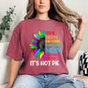 Equal Rights For All It's Not Pie LGBT Pride Sunflower T-Shirt Equal Rights For All It's Not Pie LGBT Pride Sunflower T-Shirt